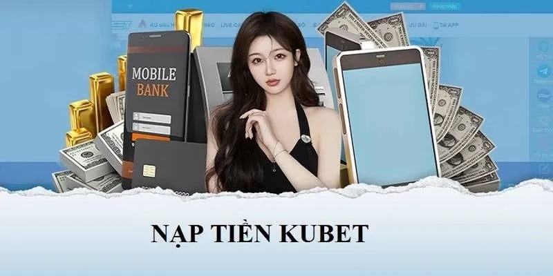 Quy định bắt buộc người chơi phải tuân theo khi nạp tiền Kubet 