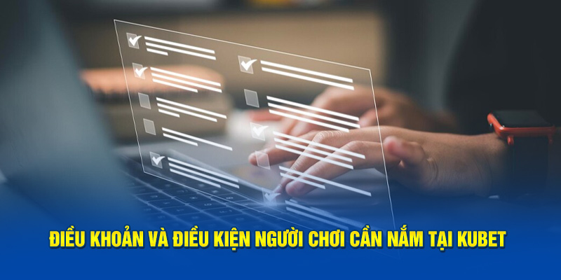 Điều khoản và điều kiện bắt buộc để đăng ký tài khoản Kubet