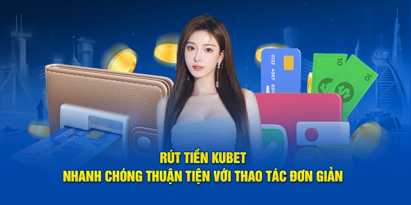 Câu hỏi liên quan về hướng dẫn rút tiền từ Kubet