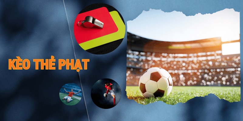 Bí kíp cá cược kèo thẻ phạt hiệu quả, húp trọn thưởng