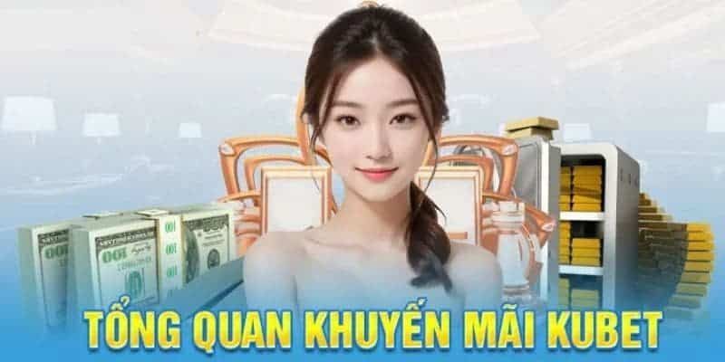 Kubet tung khuyến mãi để thu hút người chơi mới và tri ân người chơi cũ