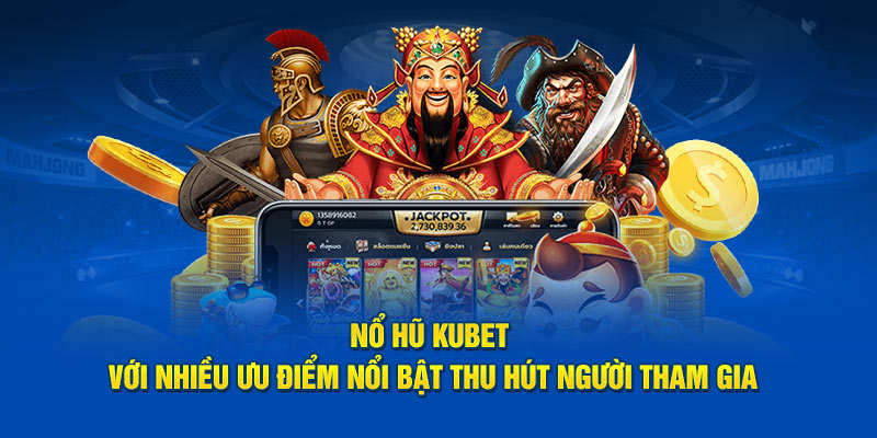 Các loại hình phổ biến tại nổ hũ Kubet