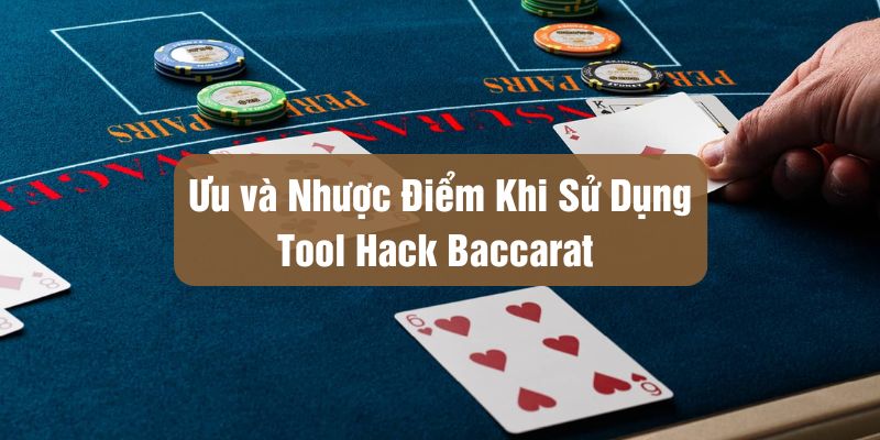 Phần mềm dự đoán Baccarat có nhiều ưu nhược điểm khác nhau