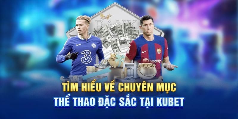 Thể thao Kubet có hệ thống soi kèo - dự đoán kết quả chính xác