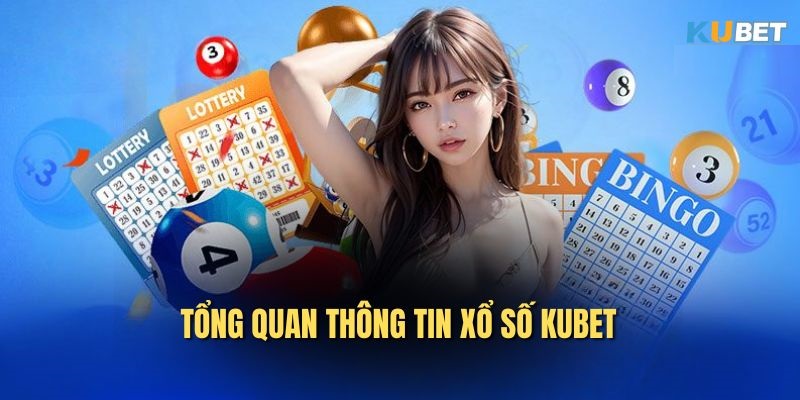 Xổ số Kubet công bằng, cập nhật theo thời gian thực