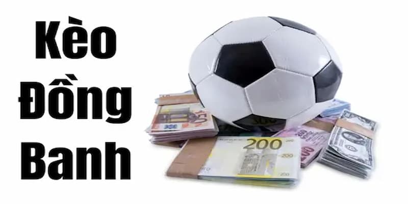 Thông tin tổng quan về kèo đồng banh là gì?